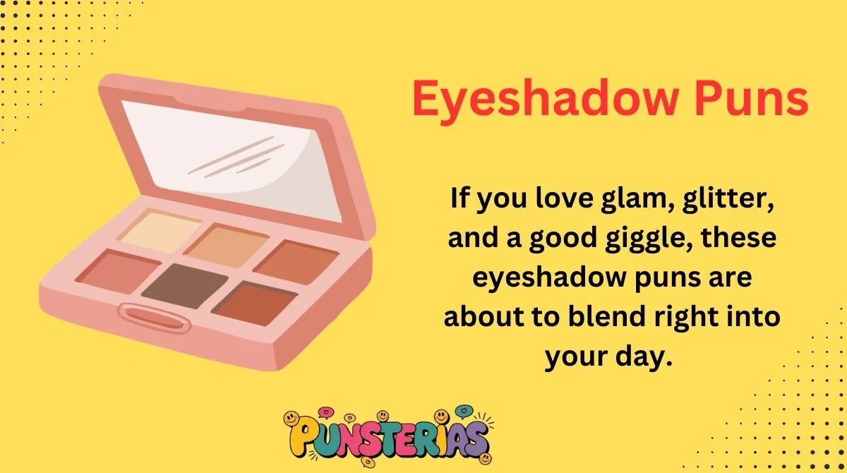 Eyeshadow Puns
