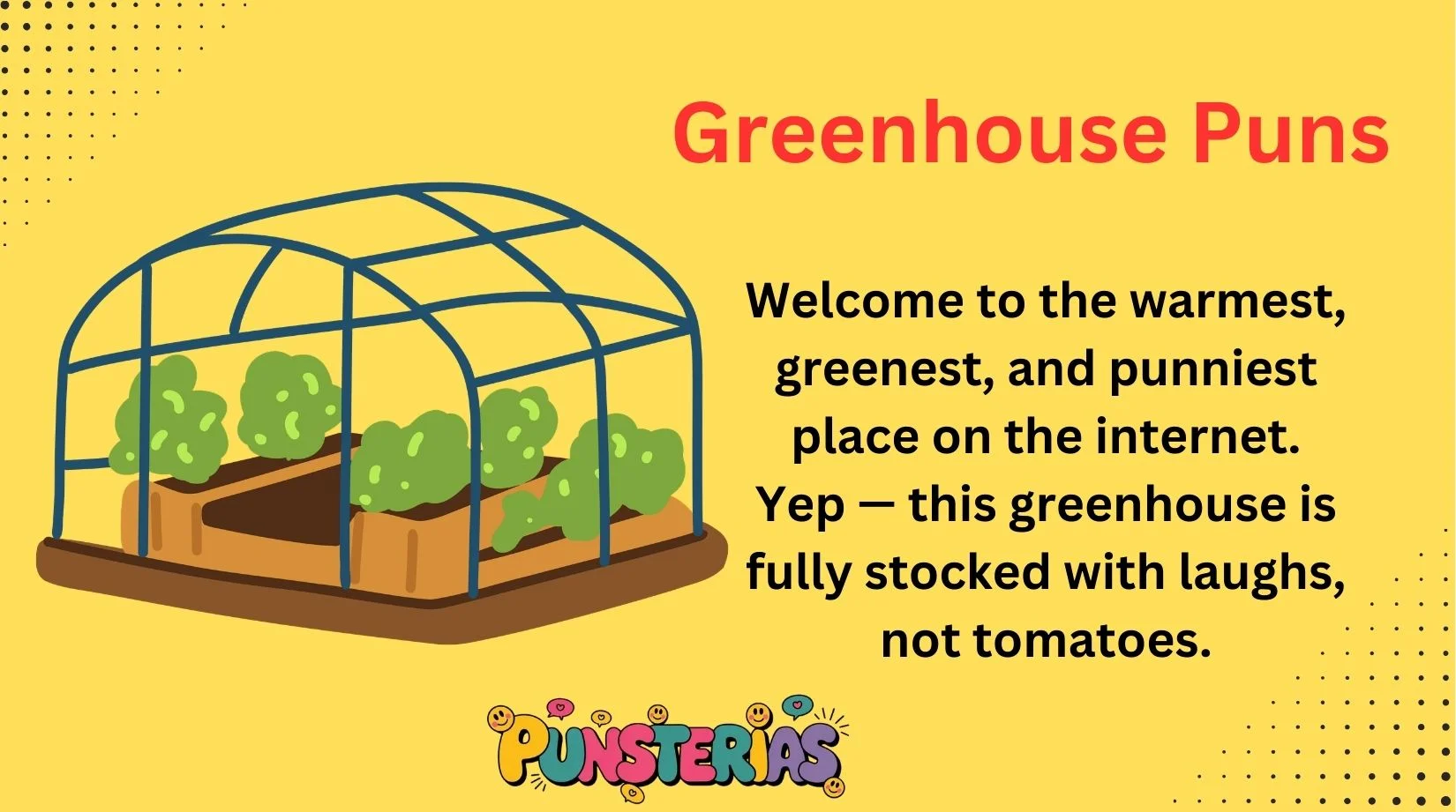 Greenhouse Puns